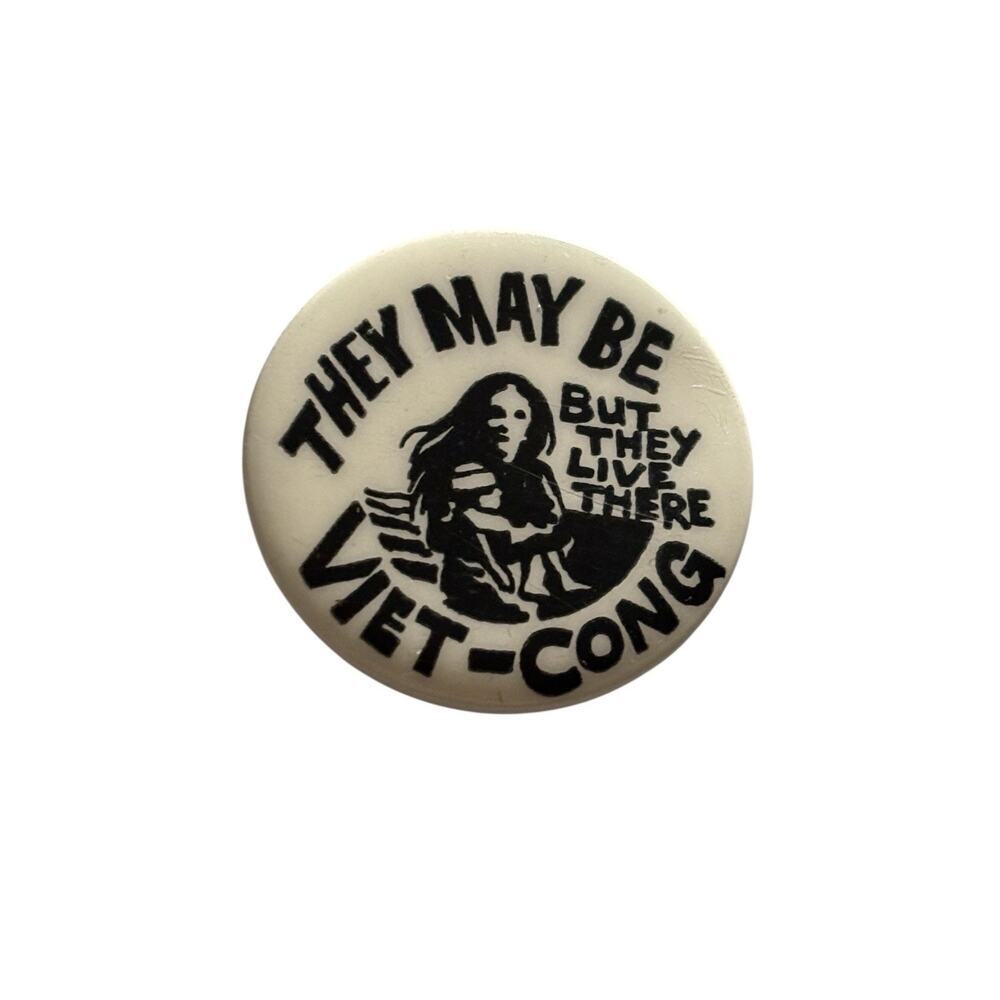 They May Be Viet Cong But They Live There Anti-War Pin Button Vietnam Vintage